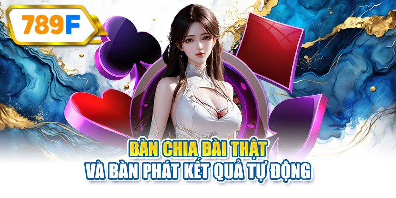 Bàn chia bài thật và bàn phát kết quả tự động