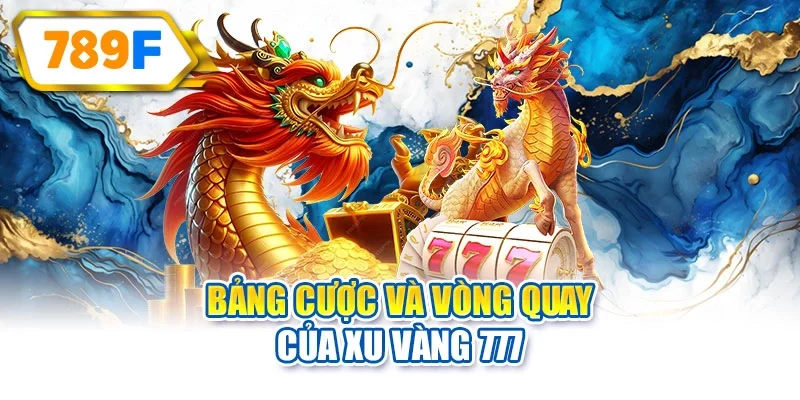 Bảng cược và vòng quay của Xu Vàng 777
