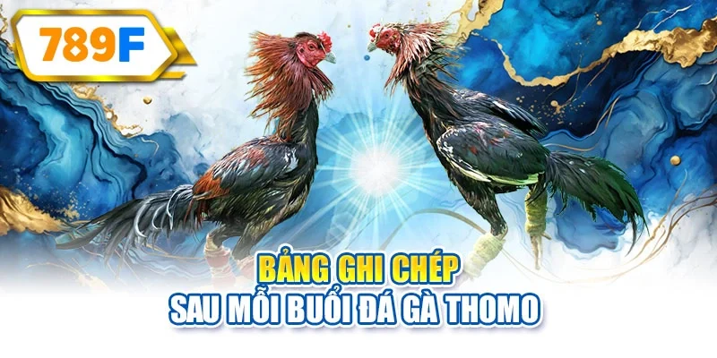 Bảng ghi chép sau mỗi buổi đá gà Thomo