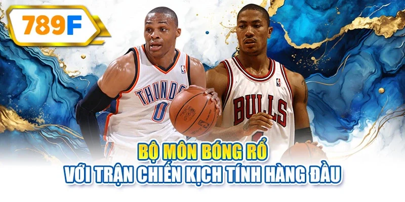 Bộ môn bóng rổ với trận chiến kịch tính hàng đầu