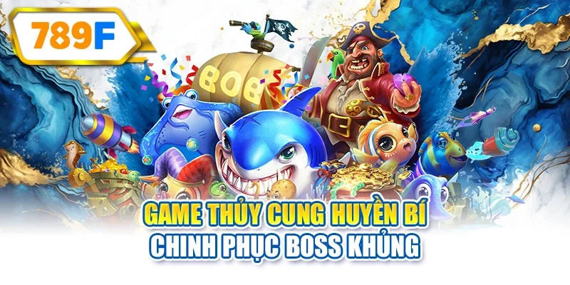 Game thủy cung huyền bí chinh phục boss khủng