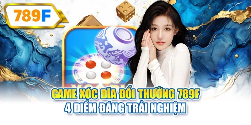 Game xóc đĩa đổi thưởng 789F