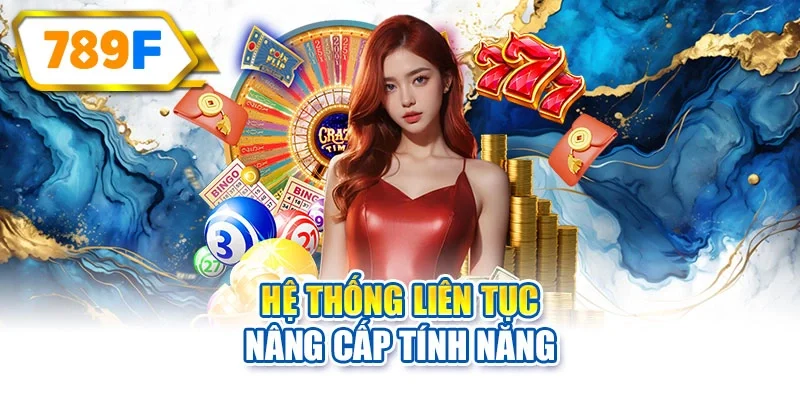 Hệ thống liên tục nâng cấp tính năng