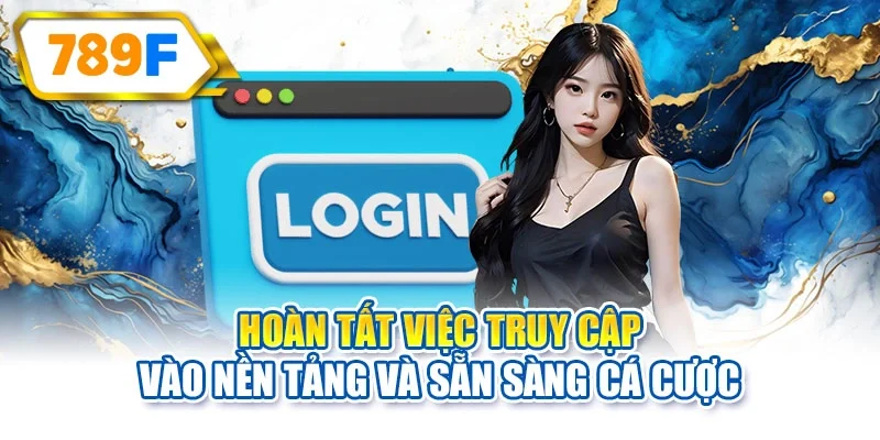 Hoàn tất việc truy cập vào nền tảng và sẵn sàng cá cược