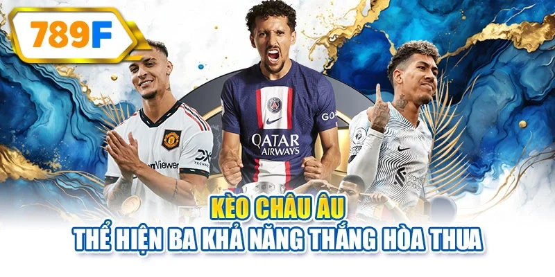 Kèo châu Âu thể hiện ba khả năng thắng hòa thua