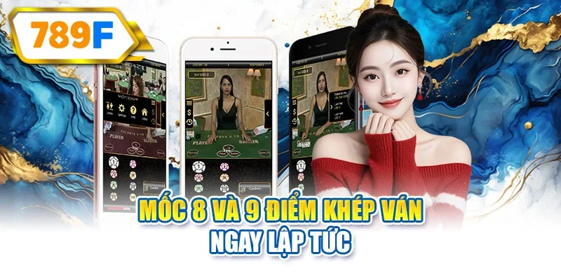 Mốc 8 và 9 điểm khép ván ngay lập tức