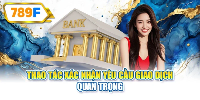 Thao tác xác nhận yêu cầu giao dịch quan trọng