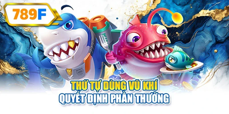 Thứ tự dùng vũ khí quyết định phần thưởng