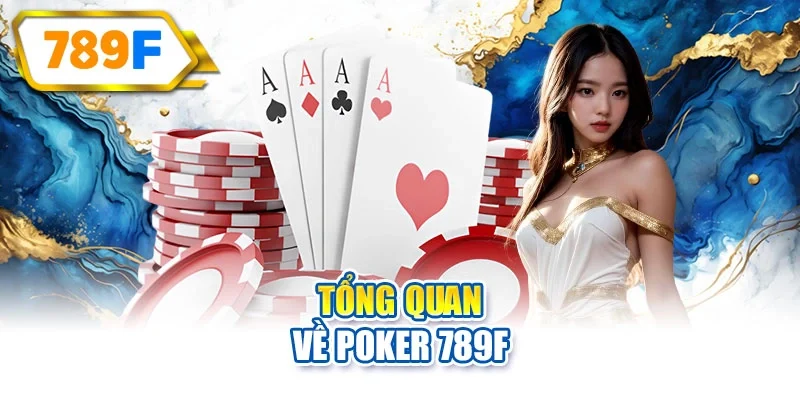 Tổng quan về Poker 789F
