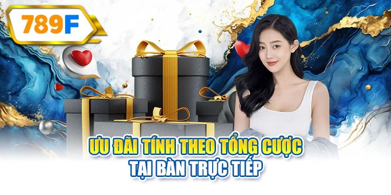 Ưu đãi tính theo tổng cược tại bàn trực tiếp