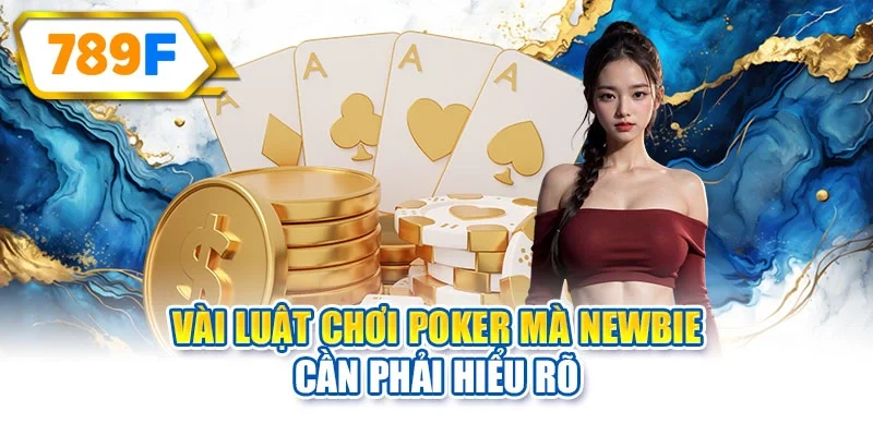 Vài luật chơi Poker mà newbie cần phải hiểu rõ
